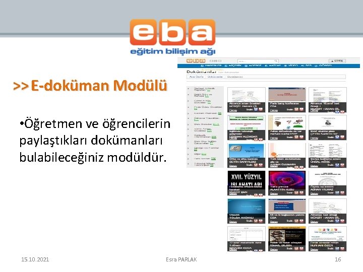 >> E-doküman Modülü • Öğretmen ve öğrencilerin paylaştıkları dokümanları bulabileceğiniz modüldür. 15. 10. 2021