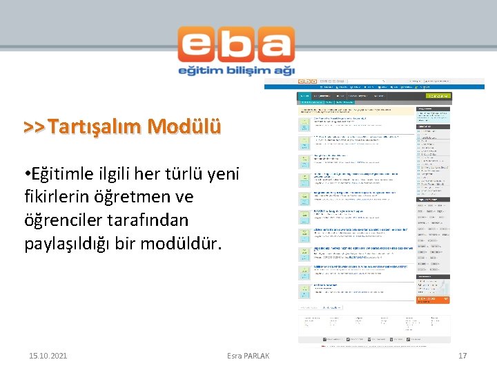 >> Tartışalım Modülü • Eğitimle ilgili her türlü yeni fikirlerin öğretmen ve öğrenciler tarafından