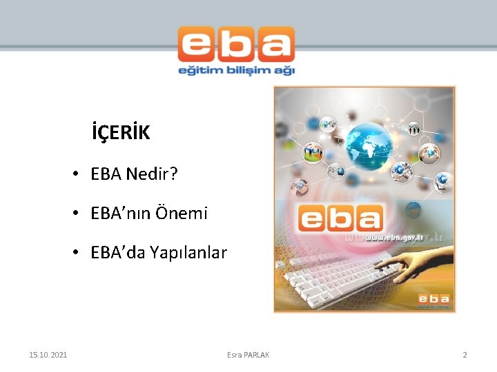 İÇERİK • EBA Nedir? • EBA’nın Önemi • EBA’da Yapılanlar 15. 10. 2021 Esra