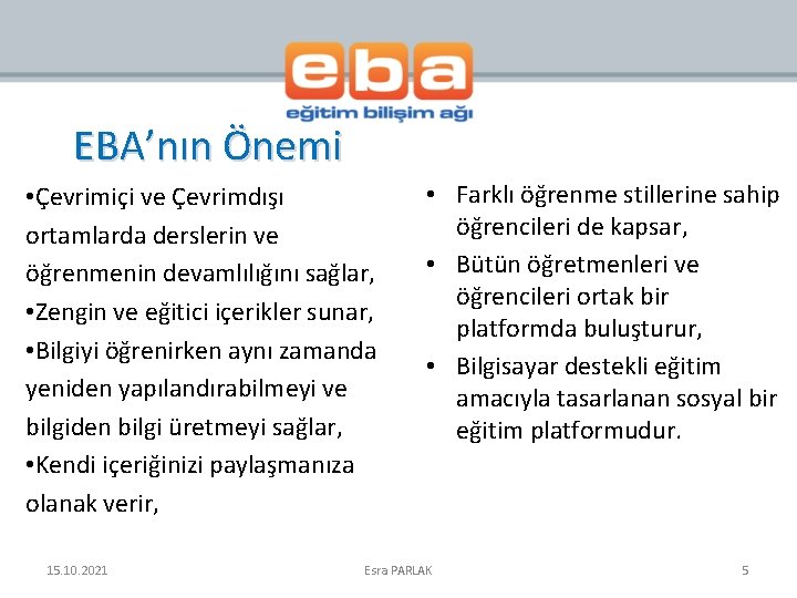 EBA’nın Önemi • Çevrimiçi ve Çevrimdışı ortamlarda derslerin ve öğrenmenin devamlılığını sağlar, • Zengin