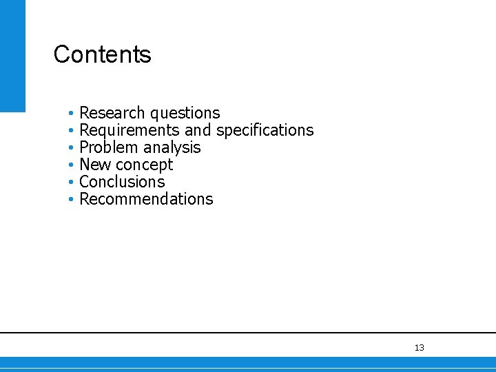 Contents • Research questions • Requirements and specifications • Problem analysis • New concept