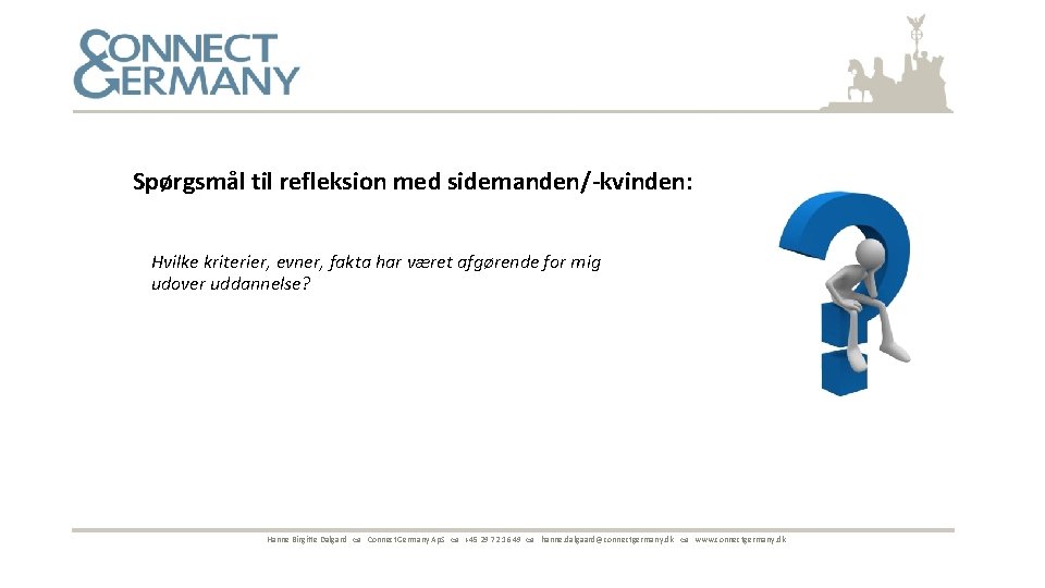 Spørgsmål til refleksion med sidemanden/-kvinden: Hvilke kriterier, evner, fakta har været afgørende for mig