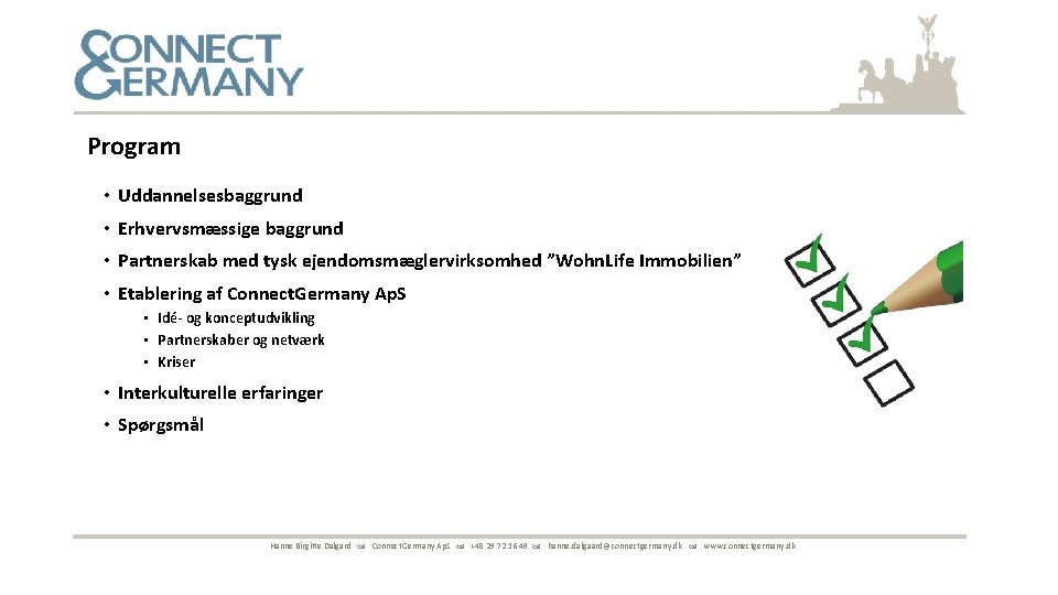 Program • Uddannelsesbaggrund • Erhvervsmæssige baggrund • Partnerskab med tysk ejendomsmæglervirksomhed ”Wohn. Life Immobilien”