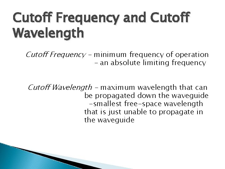 Cutoff Frequency and Cutoff Wavelength Cutoff Frequency - minimum frequency of operation - an