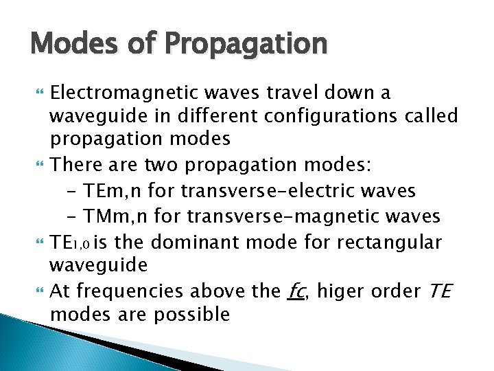 Modes of Propagation Electromagnetic waves travel down a waveguide in different configurations called propagation