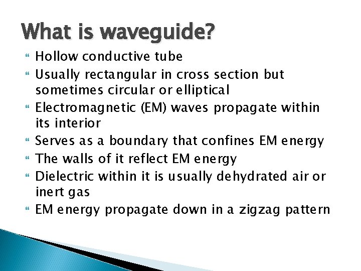 What is waveguide? Hollow conductive tube Usually rectangular in cross section but sometimes circular