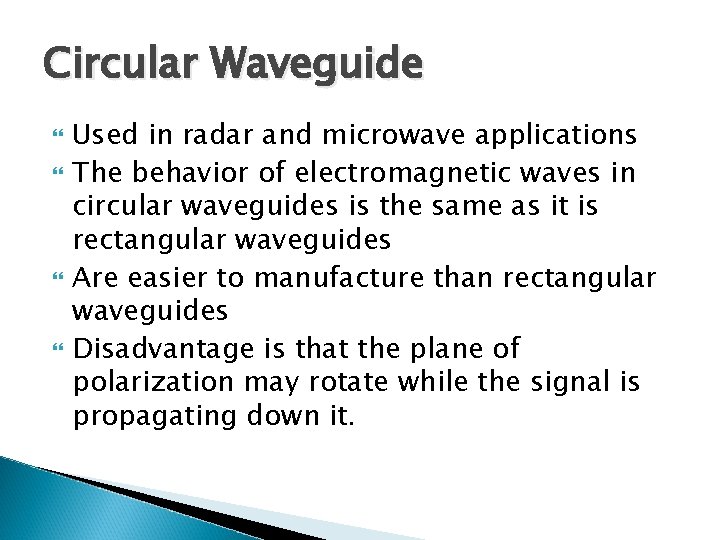 Circular Waveguide Used in radar and microwave applications The behavior of electromagnetic waves in