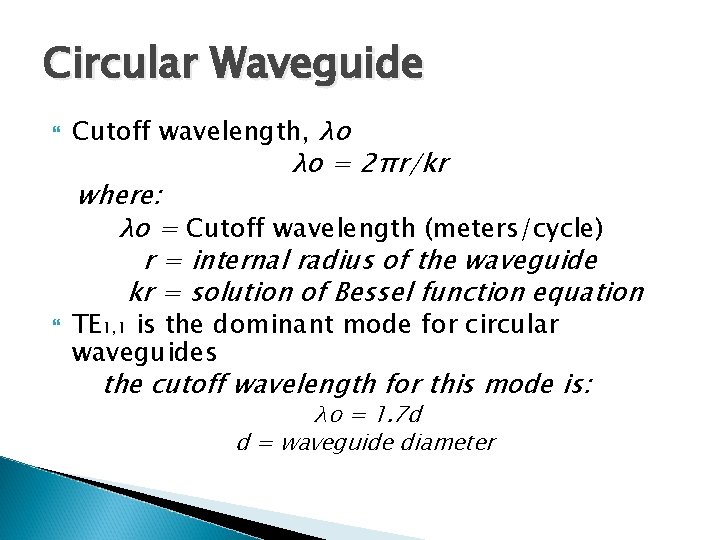 Circular Waveguide Cutoff wavelength, λo λo = 2πr/kr where: λo = Cutoff wavelength (meters/cycle)