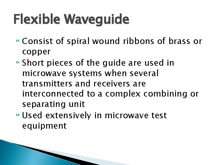 Flexible Waveguide Consist of spiral wound ribbons of brass or copper Short pieces of