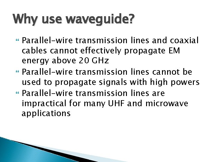 Why use waveguide? Parallel-wire transmission lines and coaxial cables cannot effectively propagate EM energy