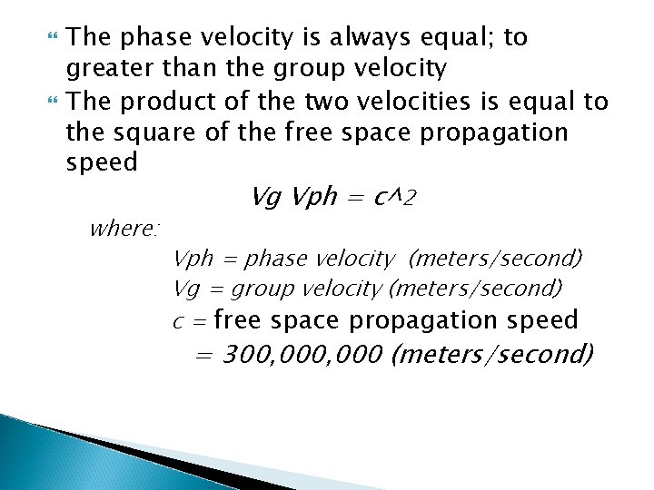  The phase velocity is always equal; to greater than the group velocity The