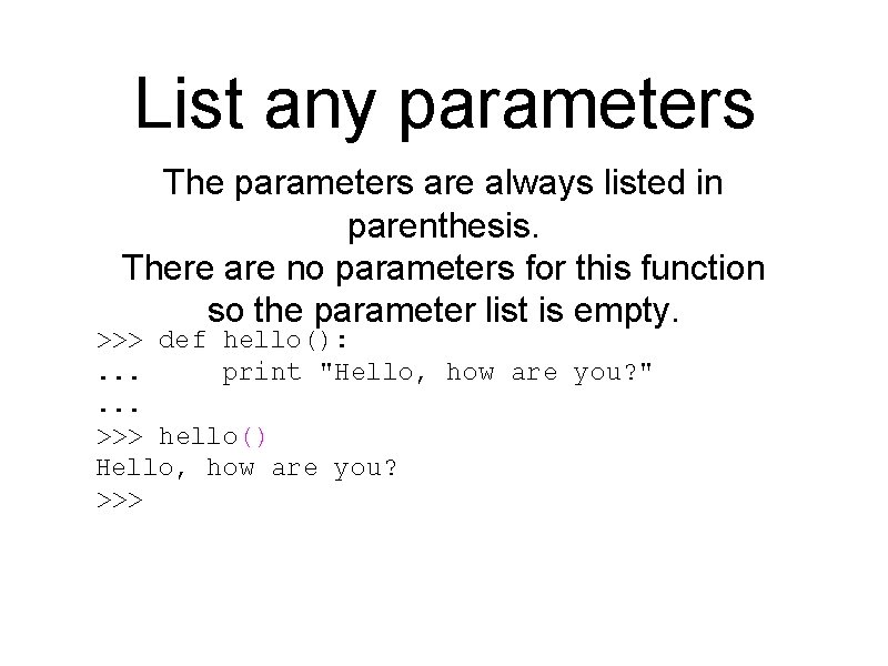 List any parameters The parameters are always listed in parenthesis. There are no parameters