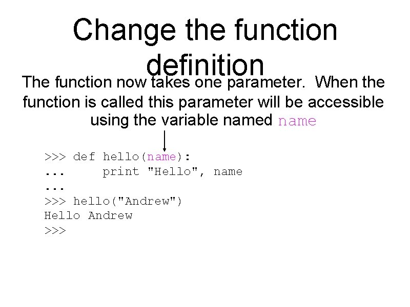 Change the function definition The function now takes one parameter. When the function is