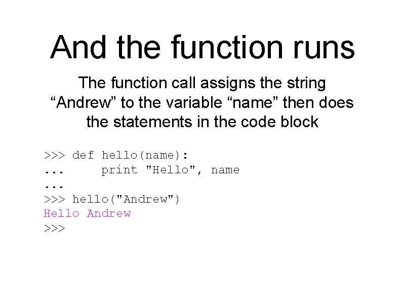 And the function runs The function call assigns the string “Andrew” to the variable