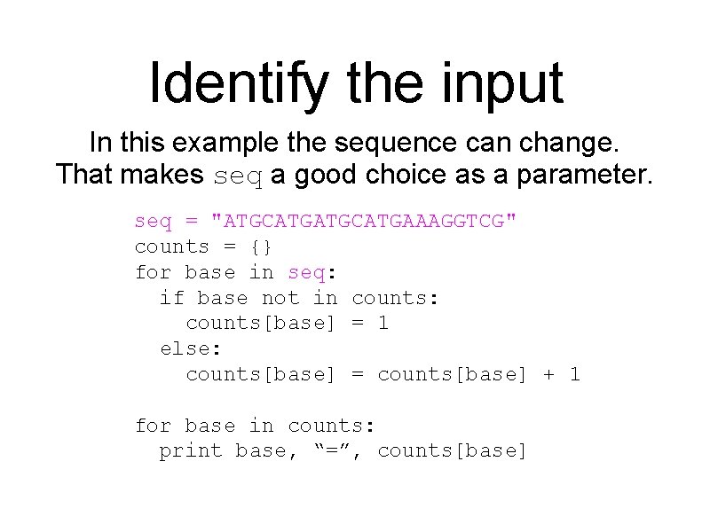 Identify the input In this example the sequence can change. That makes seq a