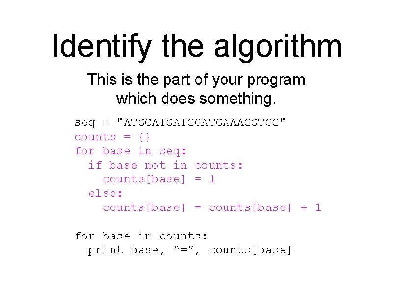 Identify the algorithm This is the part of your program which does something. seq