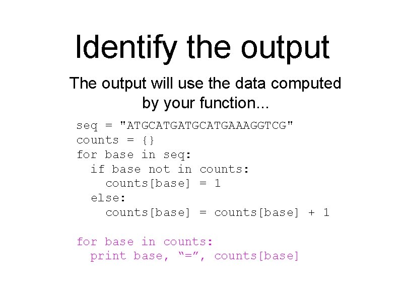 Identify the output The output will use the data computed by your function. .
