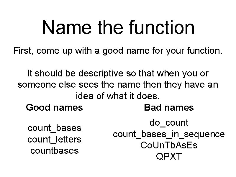 Name the function First, come up with a good name for your function. It