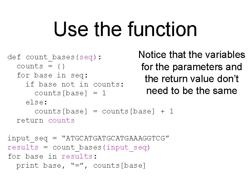 Use the function Notice that the variables def count_bases(seq): counts = {} for the