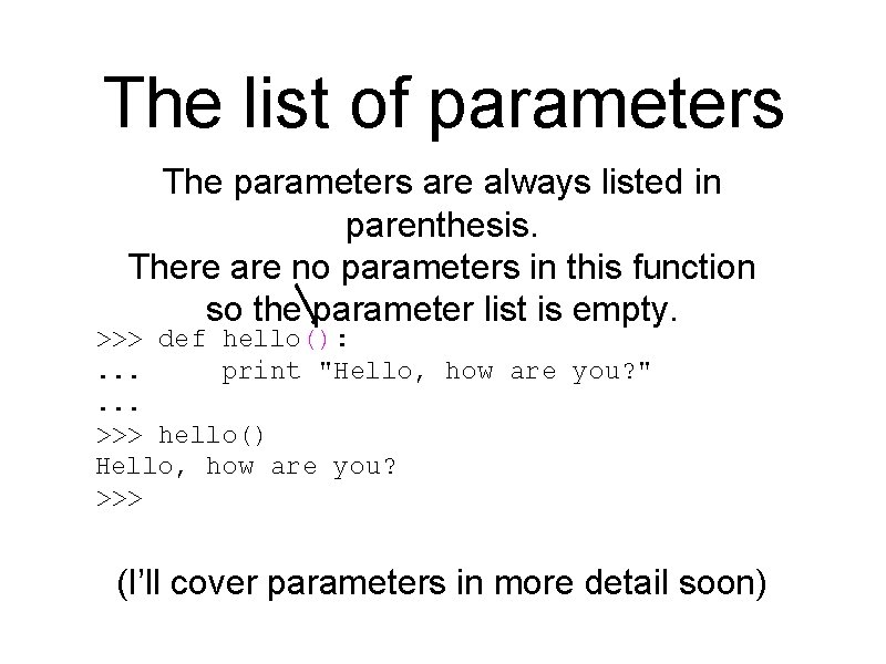 The list of parameters The parameters are always listed in parenthesis. There are no
