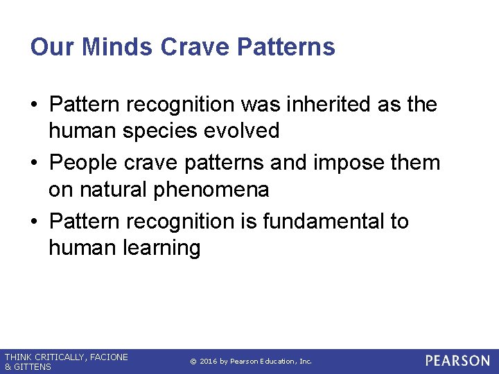 Our Minds Crave Patterns • Pattern recognition was inherited as the human species evolved