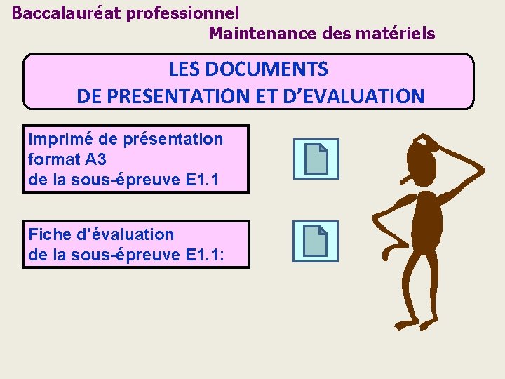 Baccalauréat professionnel Maintenance des matériels LES DOCUMENTS DE PRESENTATION ET D’EVALUATION Imprimé de présentation