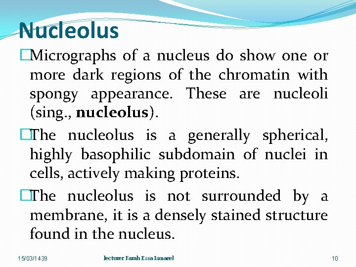 Nucleolus �Micrographs of a nucleus do show one or more dark regions of the