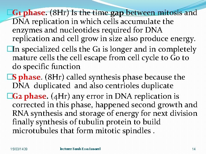 �G 1 phase. (8 Hr) Is the time gap between mitosis and DNA replication