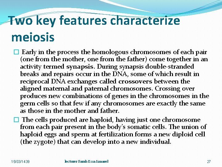 Two key features characterize meiosis � Early in the process the homologous chromosomes of