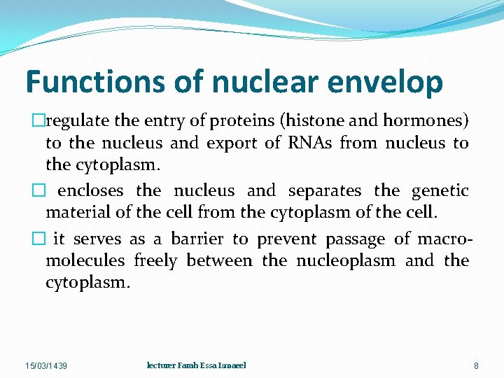 Functions of nuclear envelop �regulate the entry of proteins (histone and hormones) to the