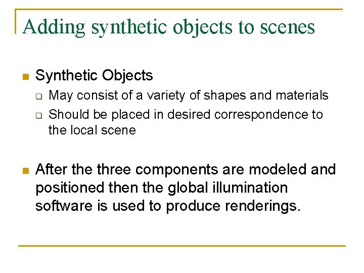 Adding synthetic objects to scenes n Synthetic Objects q q n May consist of