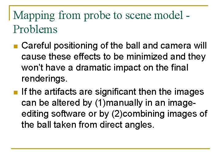 Mapping from probe to scene model Problems n n Careful positioning of the ball