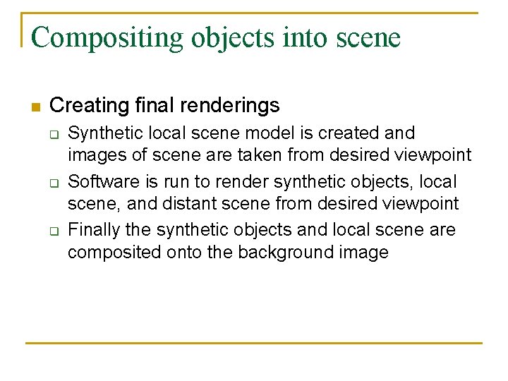 Compositing objects into scene n Creating final renderings q q q Synthetic local scene