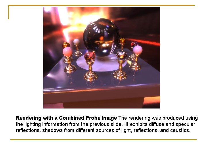 Rendering with a Combined Probe Image The rendering was produced using the lighting information