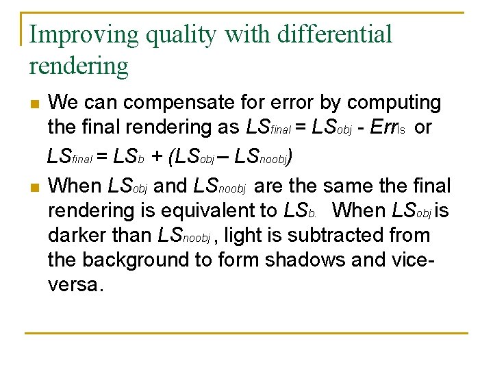 Improving quality with differential rendering n n We can compensate for error by computing