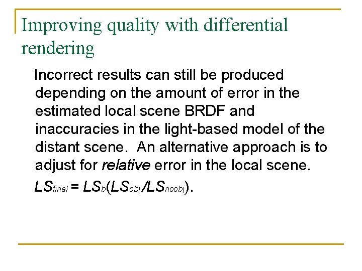Improving quality with differential rendering Incorrect results can still be produced depending on the