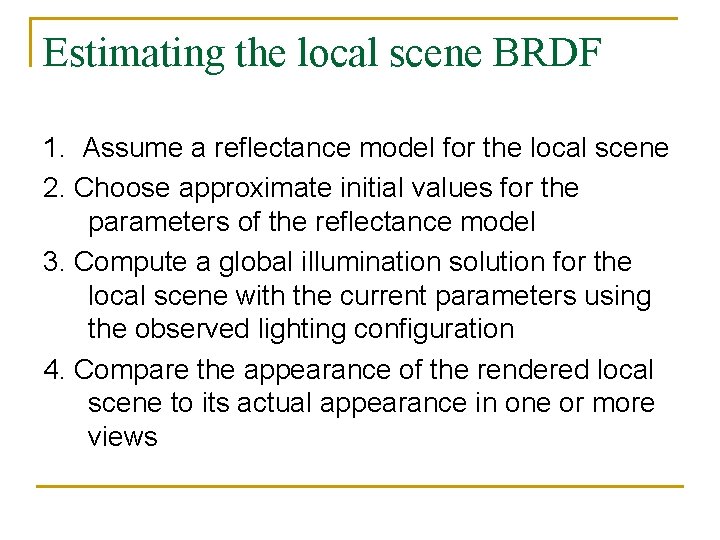 Estimating the local scene BRDF 1. Assume a reflectance model for the local scene