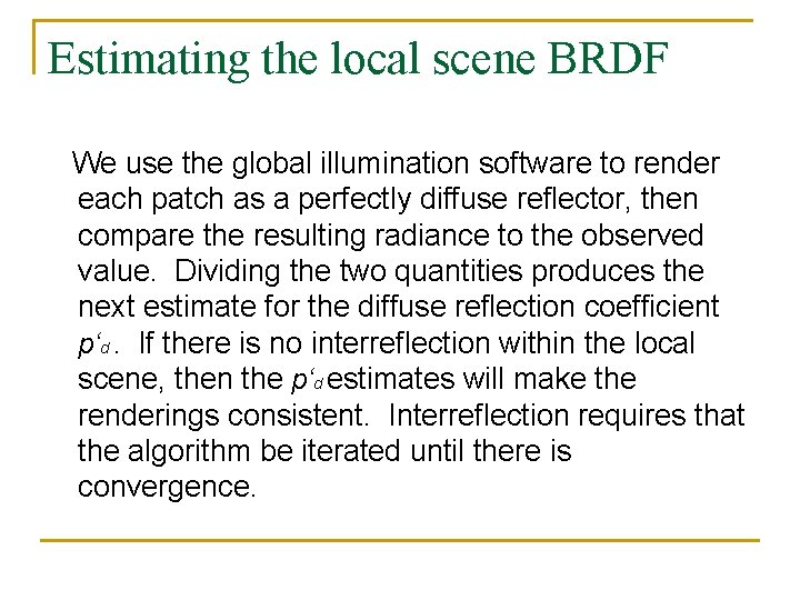 Estimating the local scene BRDF We use the global illumination software to render each