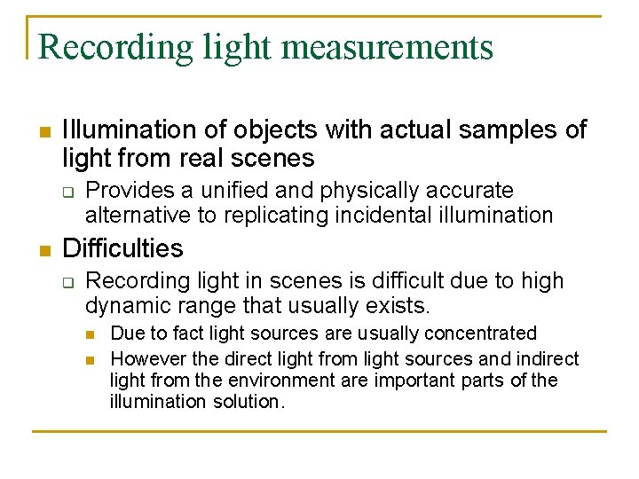 Recording light measurements n Illumination of objects with actual samples of light from real