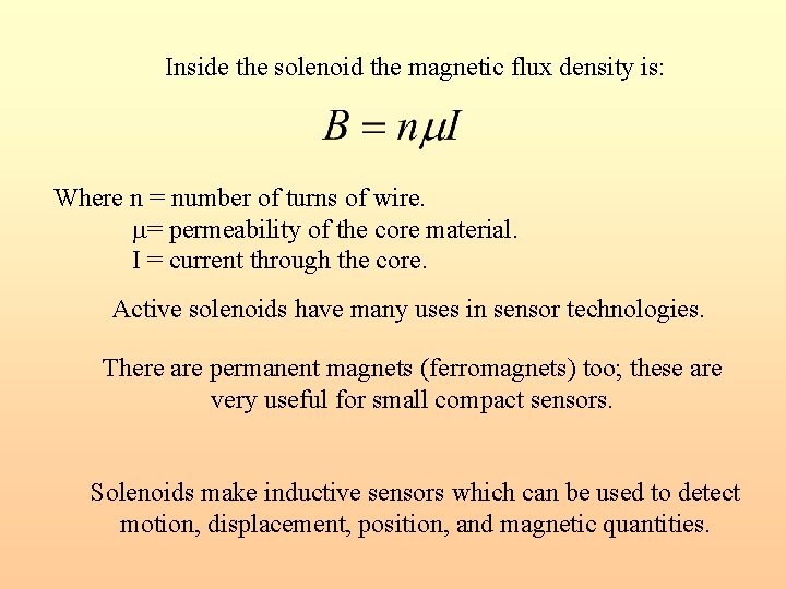 Inside the solenoid the magnetic flux density is: Where n = number of turns