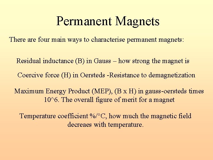 Permanent Magnets There are four main ways to characterise permanent magnets: Residual inductance (B)