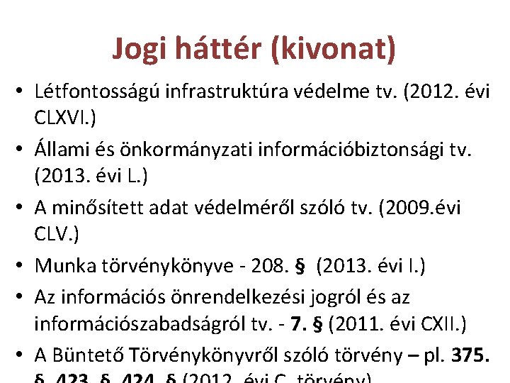 Jogi háttér (kivonat) • Létfontosságú infrastruktúra védelme tv. (2012. évi CLXVI. ) • Állami