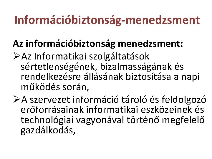 Információbiztonság-menedzsment Az információbiztonság menedzsment: ØAz Informatikai szolgáltatások sértetlenségének, bizalmasságának és rendelkezésre állásának biztosítása a
