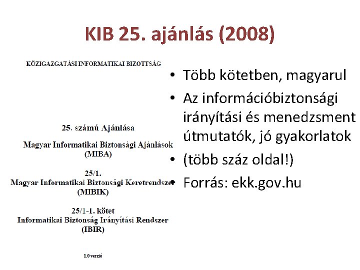 KIB 25. ajánlás (2008) • Több kötetben, magyarul • Az információbiztonsági irányítási és menedzsment