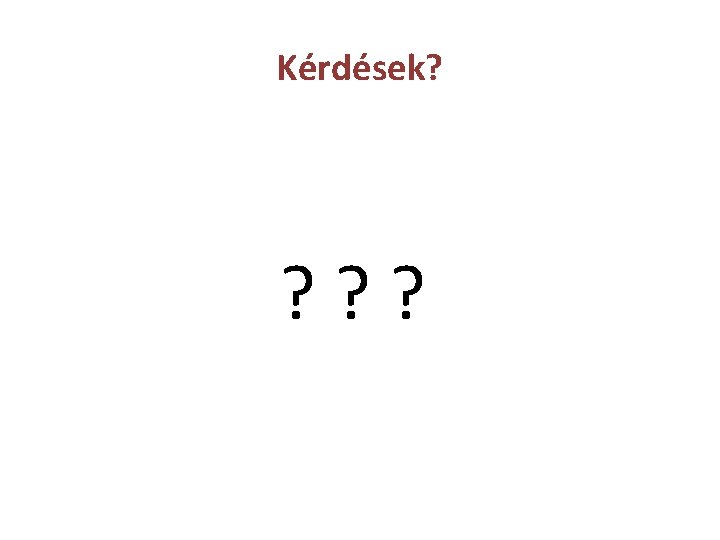 Kérdések? ? ? ? 