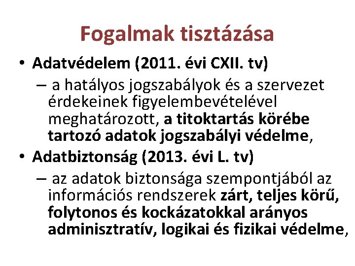 Fogalmak tisztázása • Adatvédelem (2011. évi CXII. tv) – a hatályos jogszabályok és a