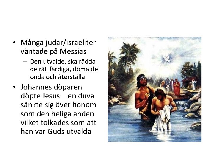  • Många judar/israeliter väntade på Messias – Den utvalde, ska rädda de rättfärdiga,