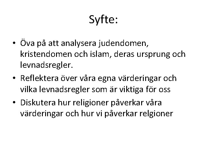 Syfte: • Öva på att analysera judendomen, kristendomen och islam, deras ursprung och levnadsregler.