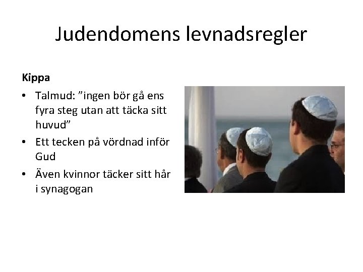 Judendomens levnadsregler Kippa • Talmud: ”ingen bör gå ens fyra steg utan att täcka