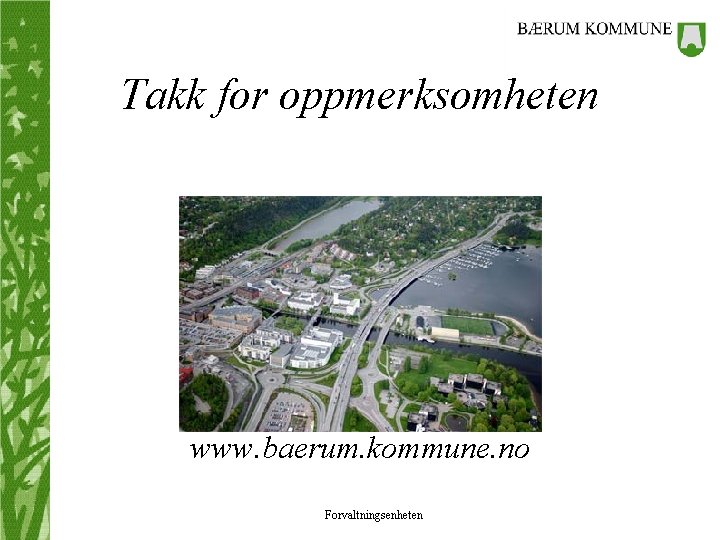Takk for oppmerksomheten www. baerum. kommune. no Forvaltningsenheten 